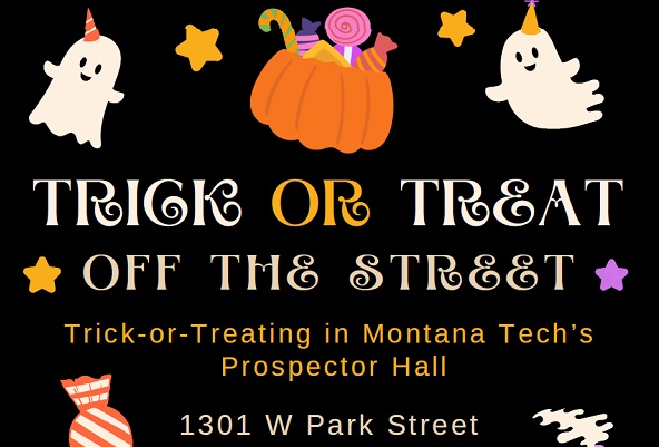 Graphic that says "Trick or Treat off the Street Trick or Treating in Montana Tech's Prospector Hall, 1301 W. Park Street"