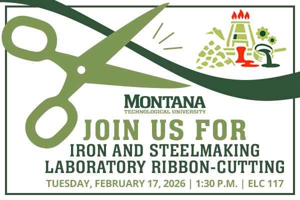 !Graphic that reads "Montana Technological University. Join us for Iron and Steelmaking Laboratory Ribbon-Cutting 