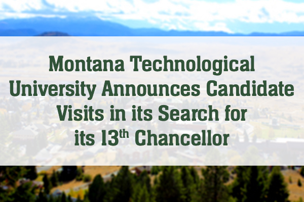 Graphic that says "Montana Technological University Announces Candidate Visits in its Search for its 13th Chancellor"